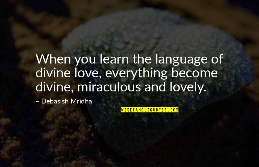 Intelligence And Knowledge Quotes By Debasish Mridha: When you learn the language of divine love,