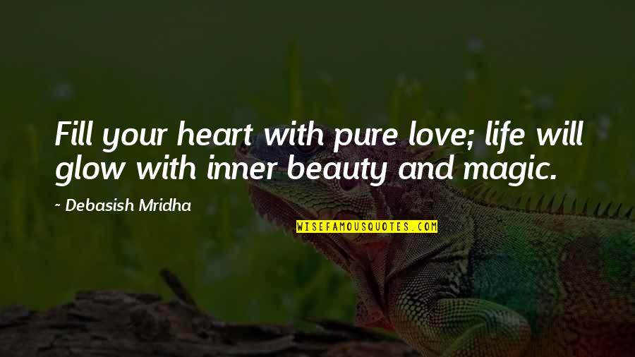 Intelligence And Wisdom Quotes By Debasish Mridha: Fill your heart with pure love; life will