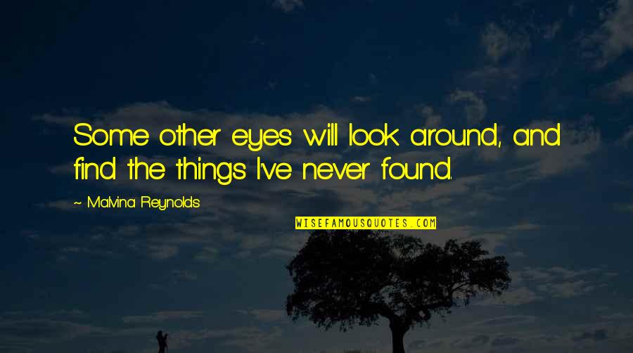 Intelligence Vs Looks Quotes By Malvina Reynolds: Some other eyes will look around, and find