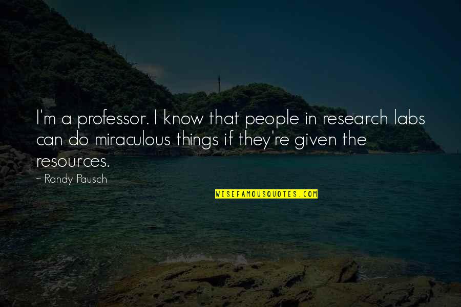 Intelligent People Discuss Ideas Quote Quotes By Randy Pausch: I'm a professor. I know that people in