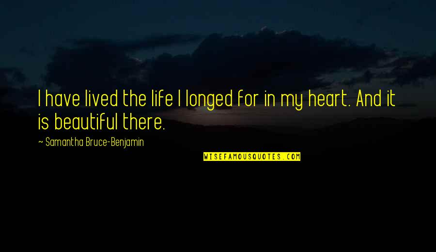 Intelligible Speech Quotes By Samantha Bruce-Benjamin: I have lived the life I longed for