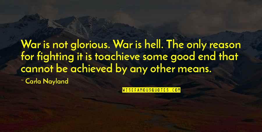 Intended Synonym Quotes By Carla Nayland: War is not glorious. War is hell. The