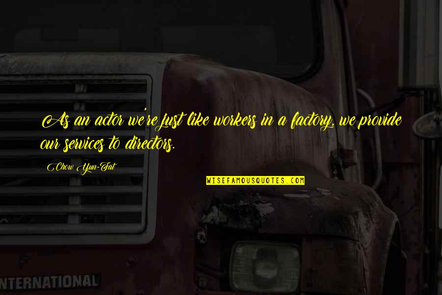 Intended Synonym Quotes By Chow Yun-Fat: As an actor we're just like workers in