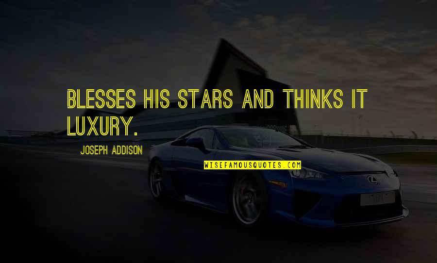 Intended Synonym Quotes By Joseph Addison: Blesses his stars and thinks it luxury.