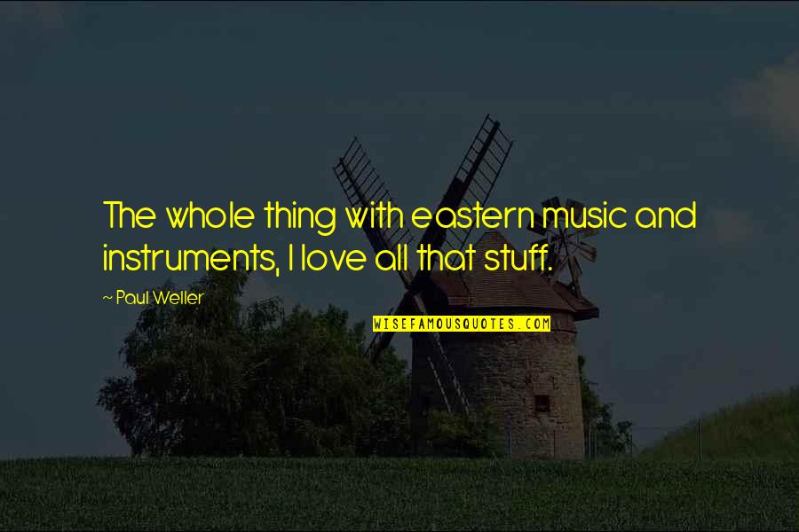 Intended Synonym Quotes By Paul Weller: The whole thing with eastern music and instruments,