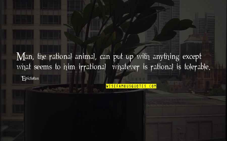 Intensified Spell Quotes By Epictetus: Man, the rational animal, can put up with