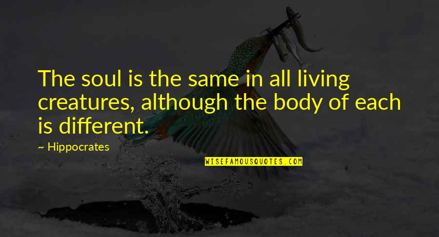 Intensively Def Quotes By Hippocrates: The soul is the same in all living