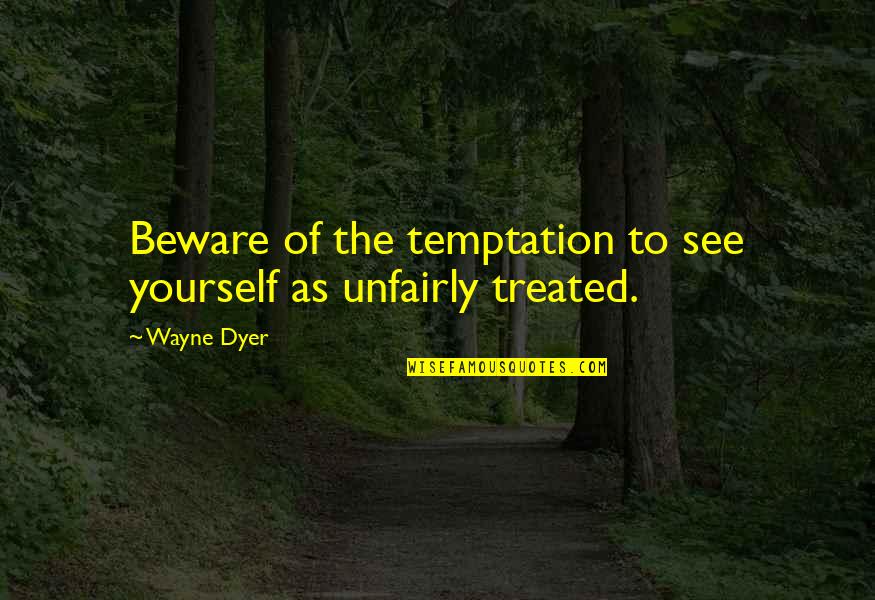 Intensively Def Quotes By Wayne Dyer: Beware of the temptation to see yourself as