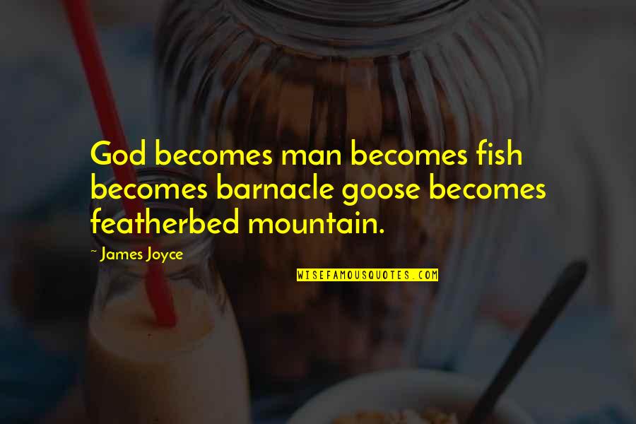 Interactionist Perspective Sociology Quotes By James Joyce: God becomes man becomes fish becomes barnacle goose