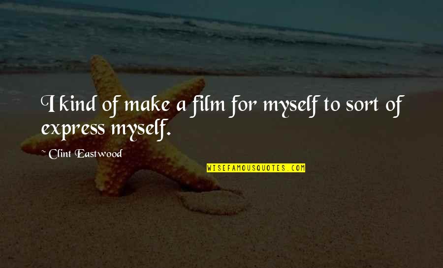 Intercambios Estudiantiles Quotes By Clint Eastwood: I kind of make a film for myself