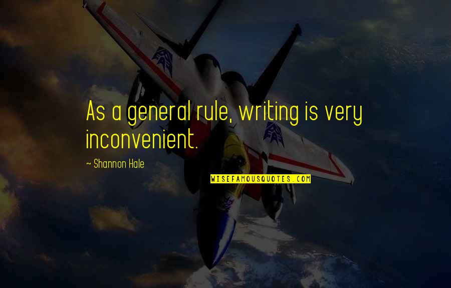 Interdite Quotes By Shannon Hale: As a general rule, writing is very inconvenient.