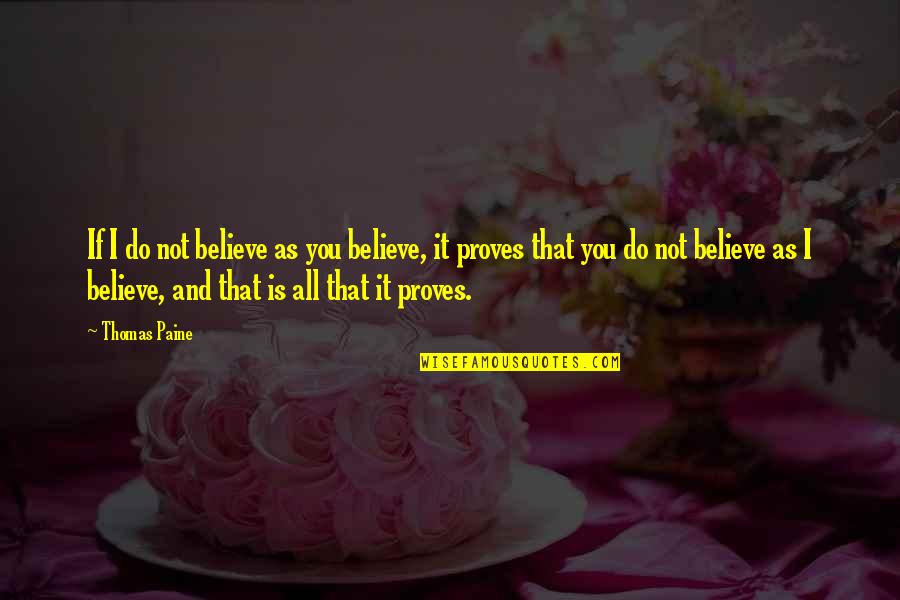 Intere U Izglitiba Quotes By Thomas Paine: If I do not believe as you believe,