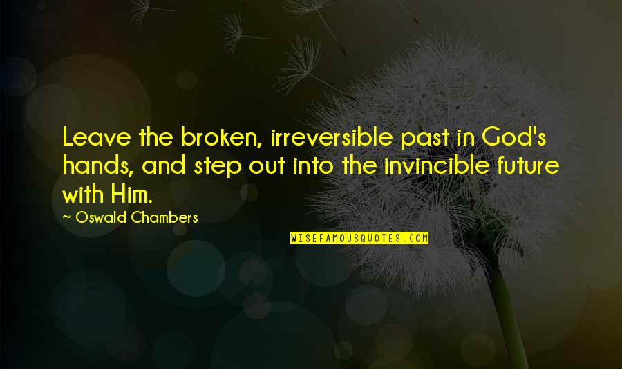 Interesantes Quotes By Oswald Chambers: Leave the broken, irreversible past in God's hands,