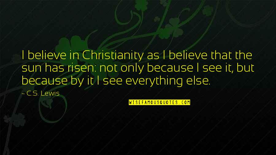 Intereses Quotes By C.S. Lewis: I believe in Christianity as I believe that