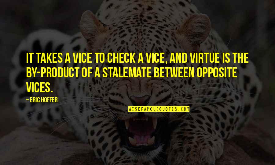 Interessiere Quotes By Eric Hoffer: It takes a vice to check a vice,