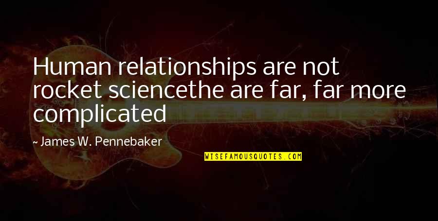 Interest In Others Life Quotes By James W. Pennebaker: Human relationships are not rocket sciencethe are far,