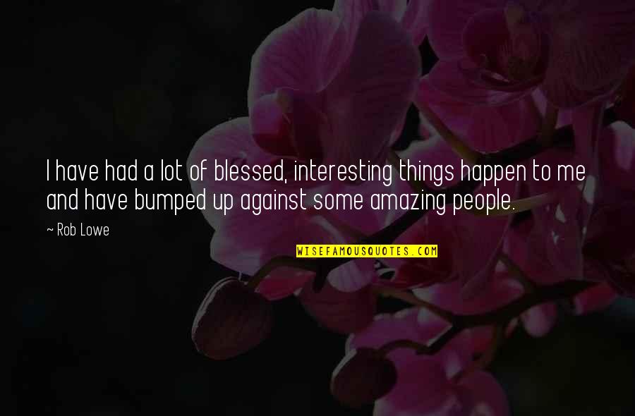 Interesting And Amazing Quotes By Rob Lowe: I have had a lot of blessed, interesting