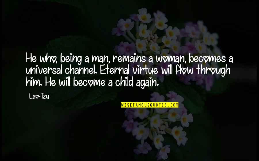 Interesting And Unfamiliar Quotes By Lao-Tzu: He who, being a man, remains a woman,