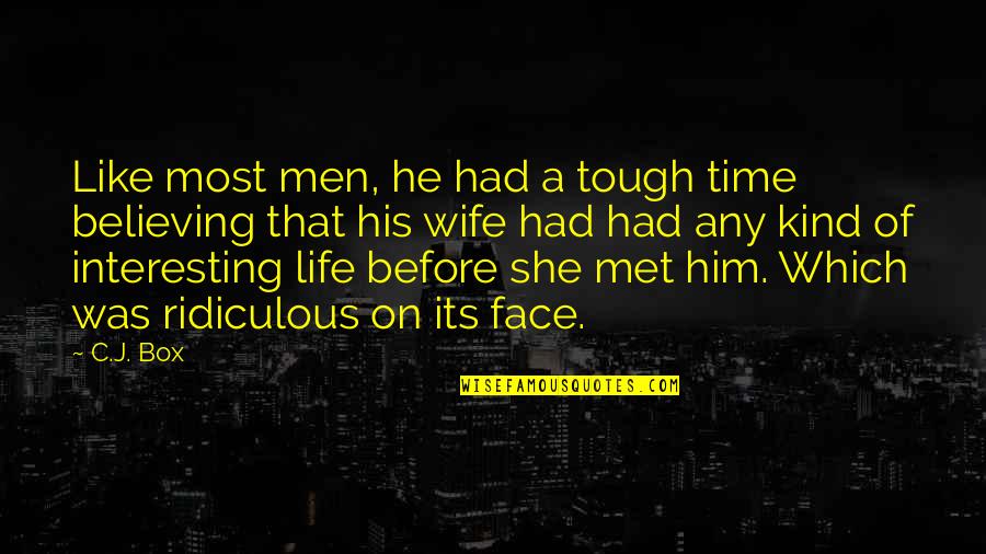 Interesting Life Quotes By C.J. Box: Like most men, he had a tough time