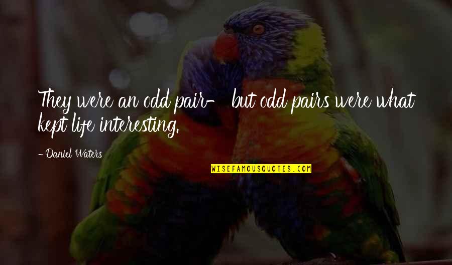 Interesting Life Quotes By Daniel Waters: They were an odd pair- but odd pairs