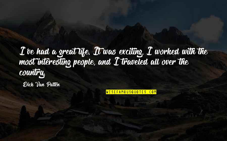 Interesting Life Quotes By Dick Van Patten: I've had a great life. It was exciting.