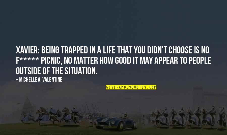 Interian Md Quotes By Michelle A. Valentine: XAVIER: Being trapped in a life that you