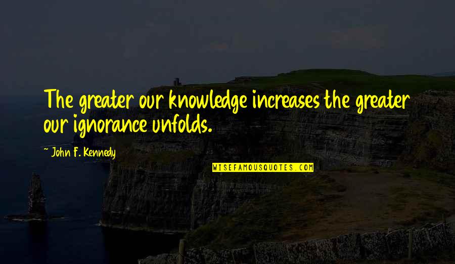 Interior Design Services Quotes By John F. Kennedy: The greater our knowledge increases the greater our