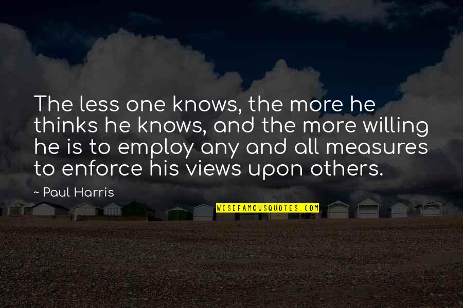 Interleaf Software Quotes By Paul Harris: The less one knows, the more he thinks