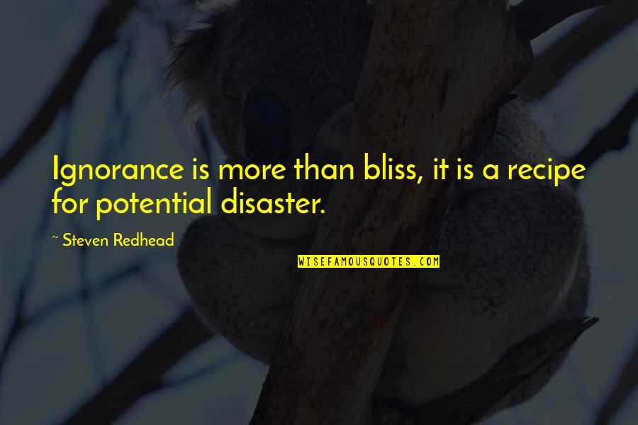 Interleukins 6 Quotes By Steven Redhead: Ignorance is more than bliss, it is a