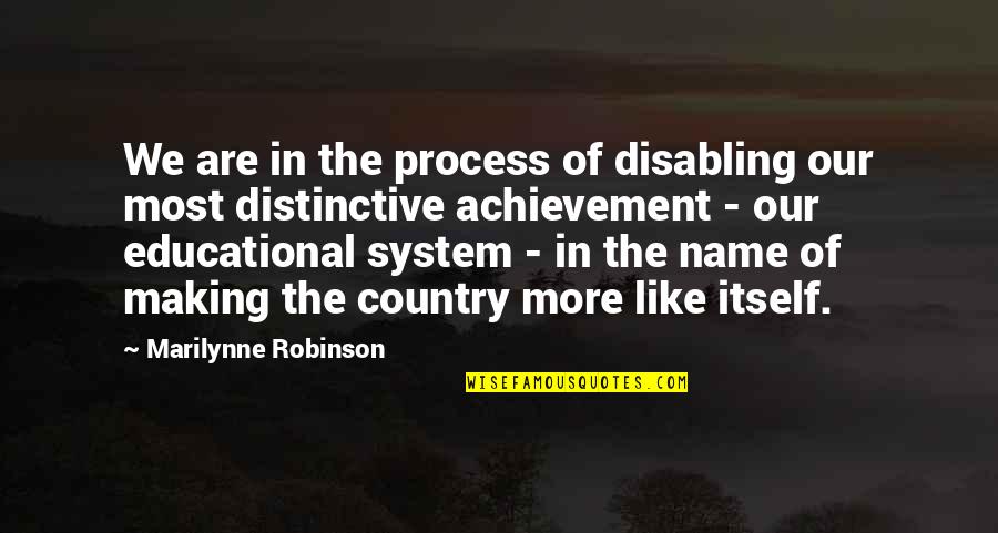 Interlinked Circles Quotes By Marilynne Robinson: We are in the process of disabling our