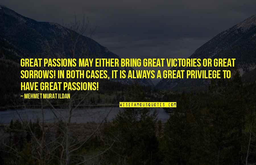 Intermediacion Mercantil Quotes By Mehmet Murat Ildan: Great passions may either bring great victories or