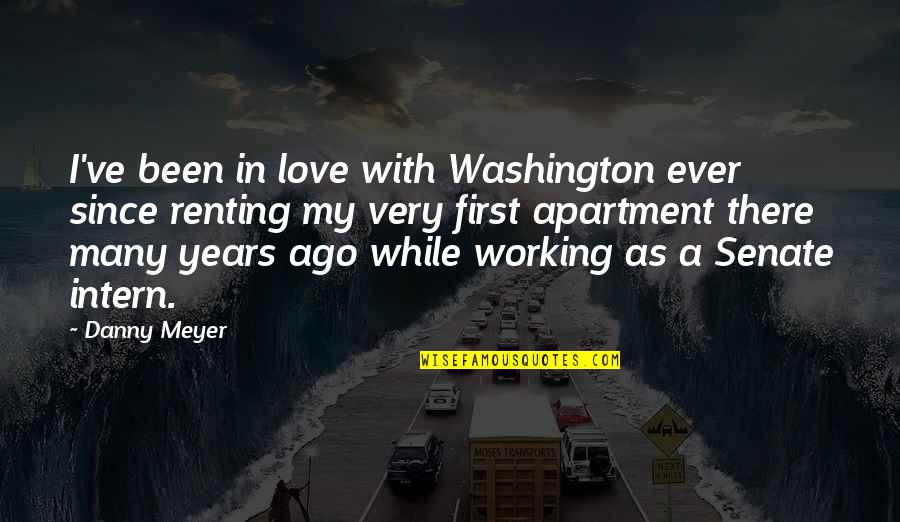 Intern Quotes By Danny Meyer: I've been in love with Washington ever since