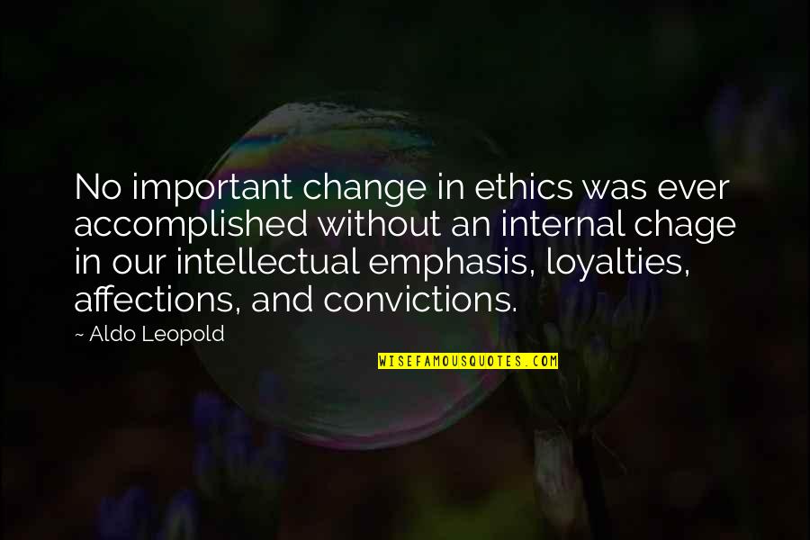 Internal Change Quotes By Aldo Leopold: No important change in ethics was ever accomplished