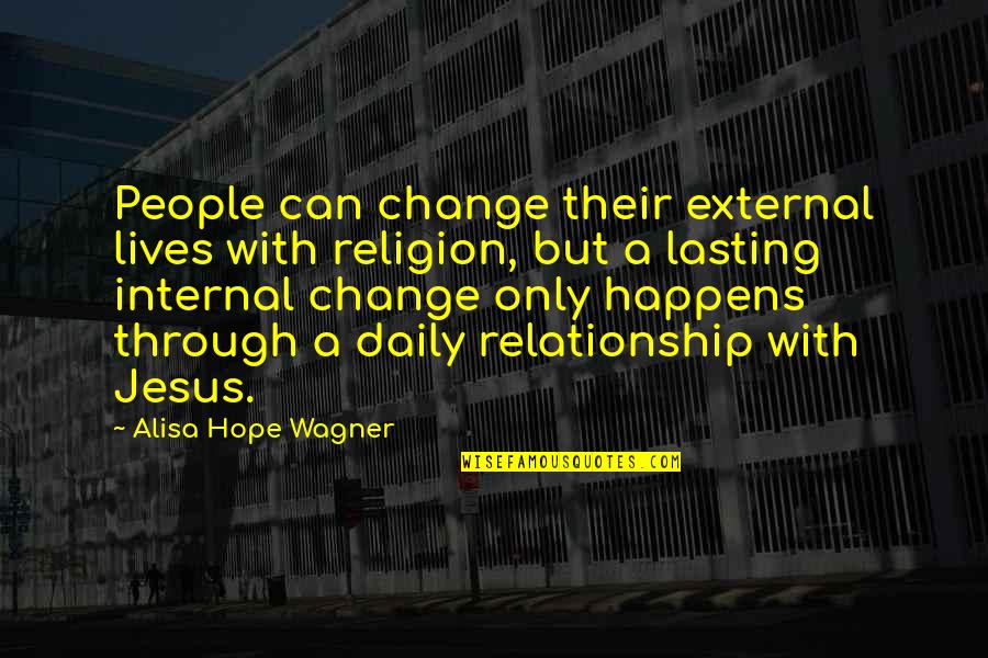 Internal Change Quotes By Alisa Hope Wagner: People can change their external lives with religion,