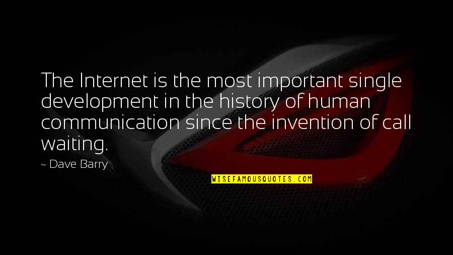 Internet And Technology Quotes By Dave Barry: The Internet is the most important single development