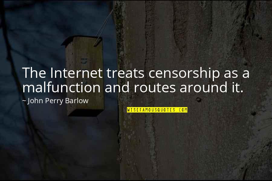 Internet And Technology Quotes By John Perry Barlow: The Internet treats censorship as a malfunction and