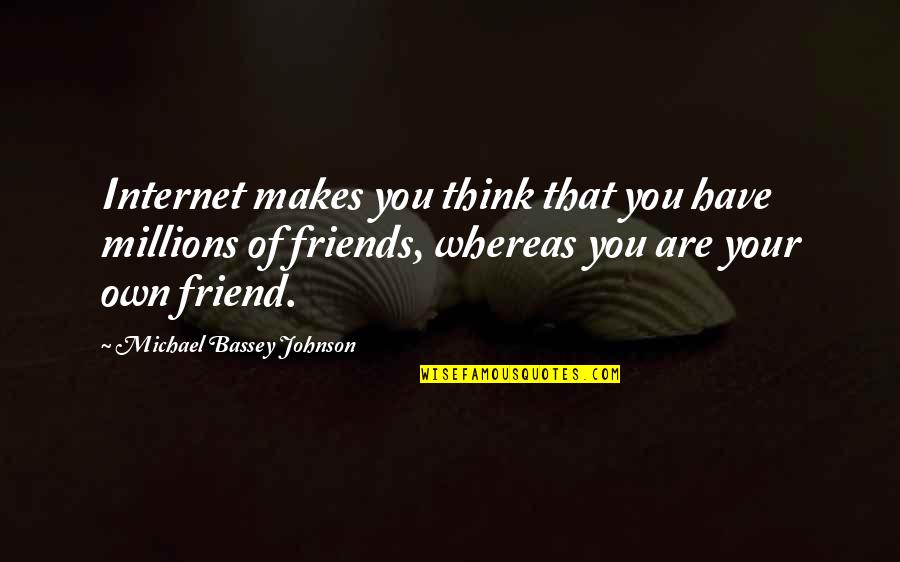 Internet Friendship Quotes By Michael Bassey Johnson: Internet makes you think that you have millions