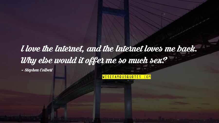 Internet Love Quotes By Stephen Colbert: I love the Internet, and the Internet loves