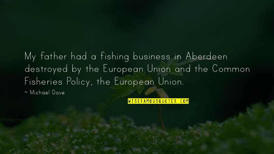 Interning On Capitol Quotes By Michael Gove: My father had a fishing business in Aberdeen