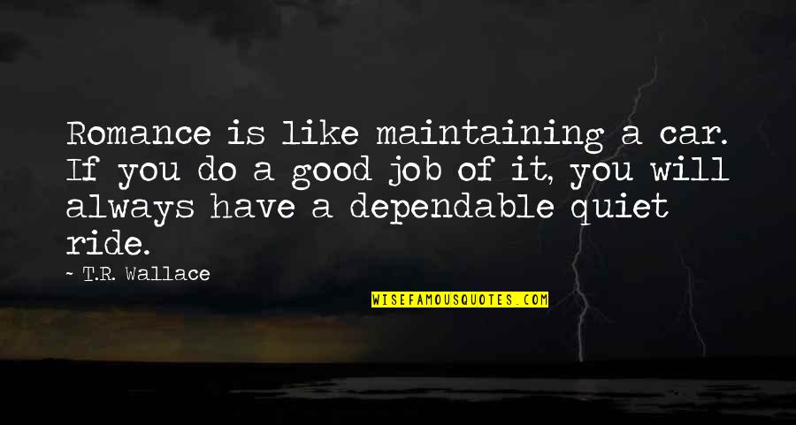 Interning On Capitol Quotes By T.R. Wallace: Romance is like maintaining a car. If you