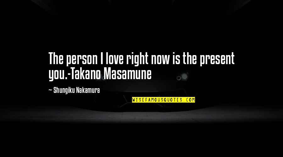 Interoceptive Quotes By Shungiku Nakamura: The person I love right now is the