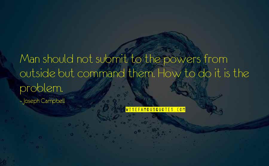 Interpretacion Biblica Quotes By Joseph Campbell: Man should not submit to the powers from