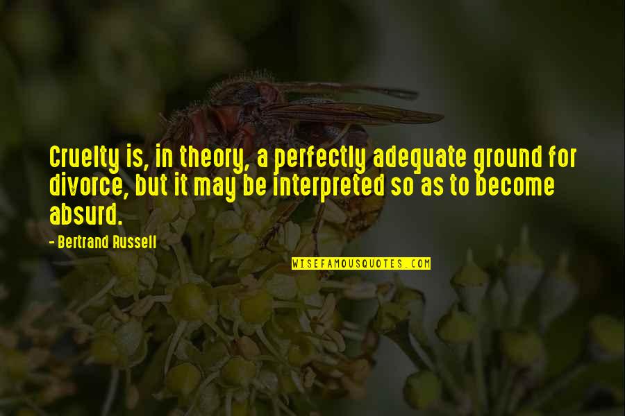 Interpreted Quotes By Bertrand Russell: Cruelty is, in theory, a perfectly adequate ground