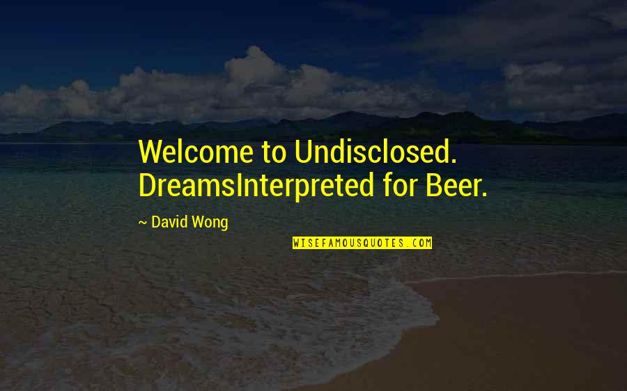 Interpreted Quotes By David Wong: Welcome to Undisclosed. DreamsInterpreted for Beer.
