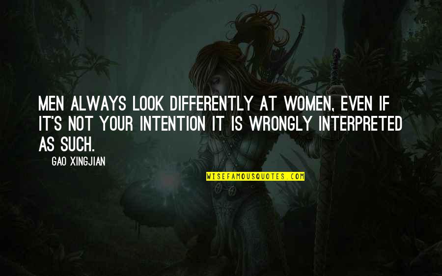 Interpreted Quotes By Gao Xingjian: Men always look differently at women, even if