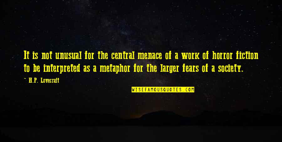 Interpreted Quotes By H.P. Lovecraft: It is not unusual for the central menace