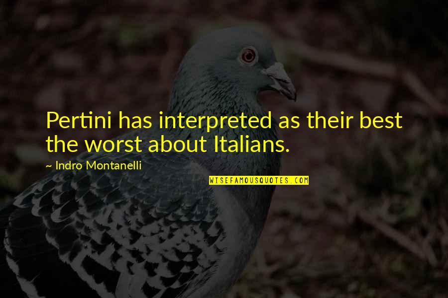 Interpreted Quotes By Indro Montanelli: Pertini has interpreted as their best the worst