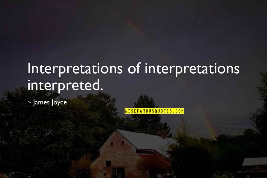 Interpreted Quotes By James Joyce: Interpretations of interpretations interpreted.