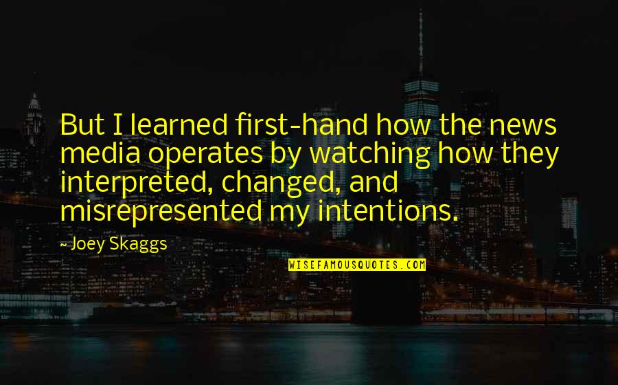 Interpreted Quotes By Joey Skaggs: But I learned first-hand how the news media