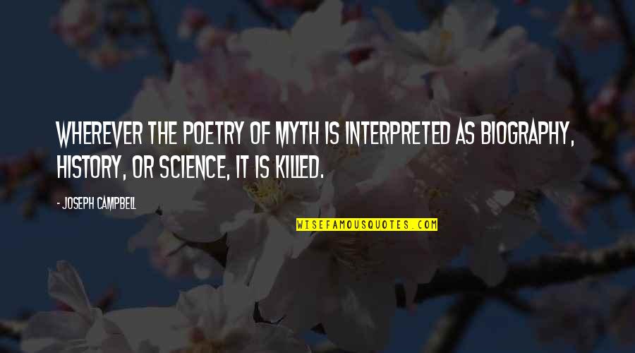 Interpreted Quotes By Joseph Campbell: Wherever the poetry of myth is interpreted as